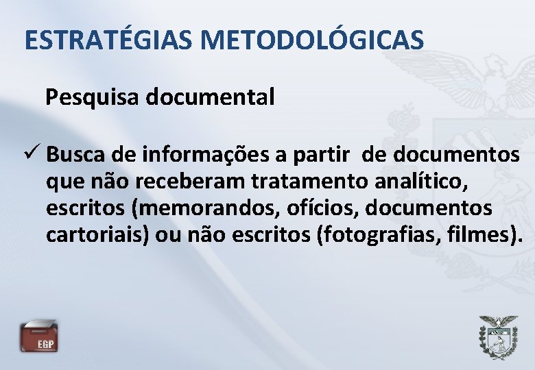 ESTRATÉGIAS METODOLÓGICAS Pesquisa documental Busca de informações a partir de documentos que não receberam