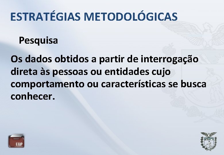 ESTRATÉGIAS METODOLÓGICAS Pesquisa Os dados obtidos a partir de interrogação direta às pessoas ou