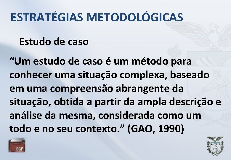 ESTRATÉGIAS METODOLÓGICAS Estudo de caso “Um estudo de caso é um método para conhecer