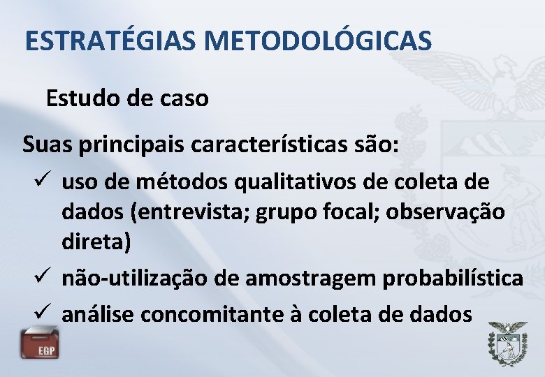 ESTRATÉGIAS METODOLÓGICAS Estudo de caso Suas principais características são: uso de métodos qualitativos de