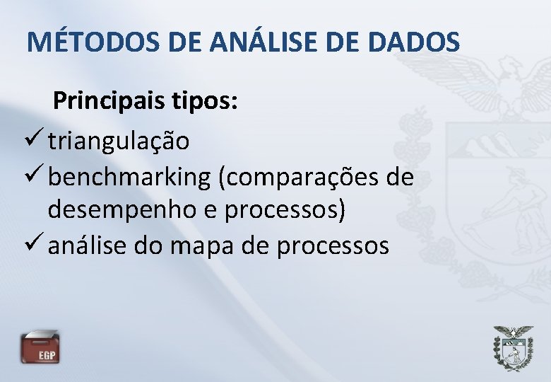 MÉTODOS DE ANÁLISE DE DADOS Principais tipos: triangulação benchmarking (comparações de desempenho e processos)