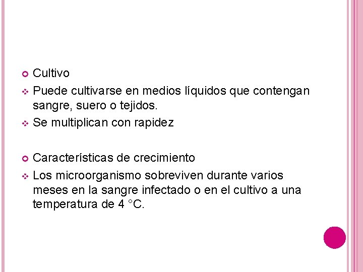 Cultivo v Puede cultivarse en medios líquidos que contengan sangre, suero o tejidos. v