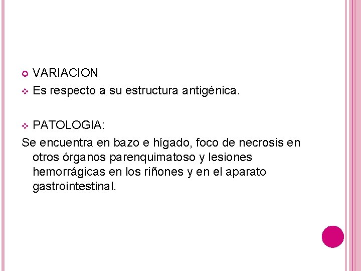 VARIACION v Es respecto a su estructura antigénica. PATOLOGIA: Se encuentra en bazo e