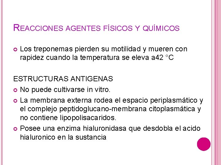 REACCIONES AGENTES FÍSICOS Y QUÍMICOS Los treponemas pierden su motilidad y mueren con rapidez