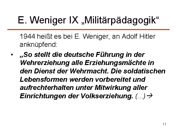 E. Weniger IX „Militärpädagogik“ 1944 heißt es bei E. Weniger, an Adolf Hitler anknüpfend: