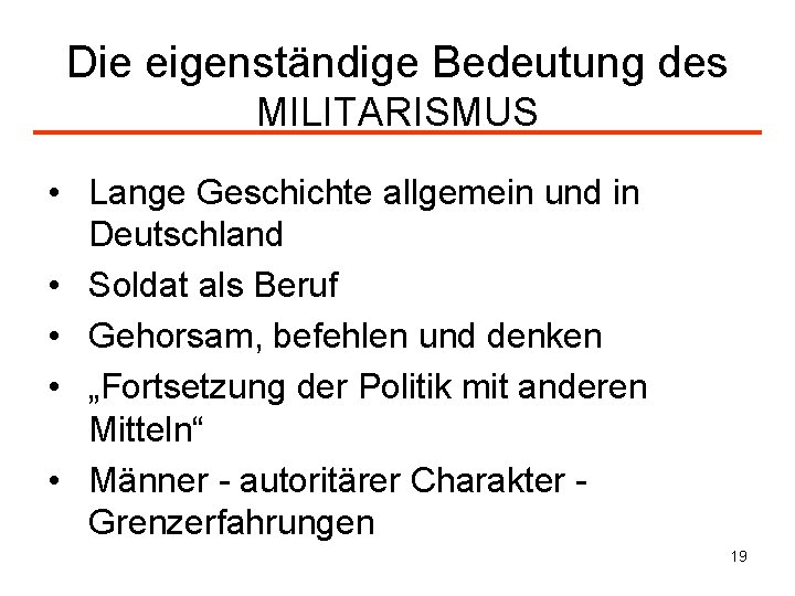 Die eigenständige Bedeutung des MILITARISMUS • Lange Geschichte allgemein und in Deutschland • Soldat