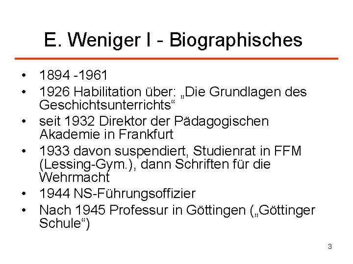 E. Weniger I - Biographisches • 1894 -1961 • 1926 Habilitation über: „Die Grundlagen