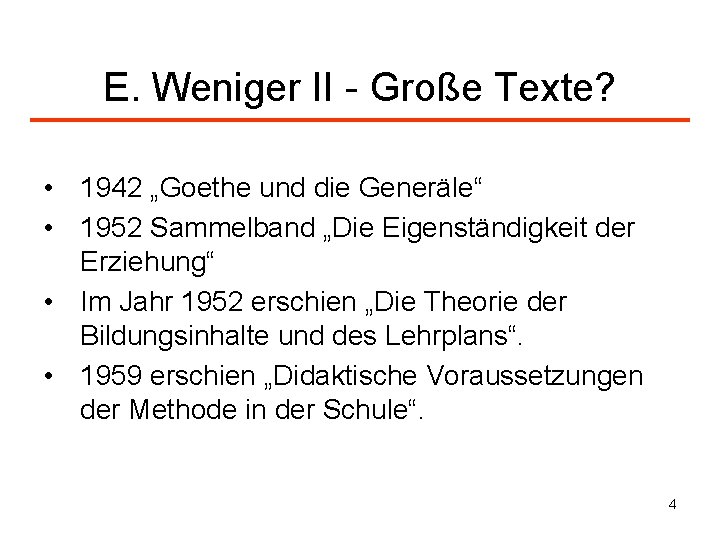 E. Weniger II - Große Texte? • • 1942 „Goethe und die Generäle“ 1952