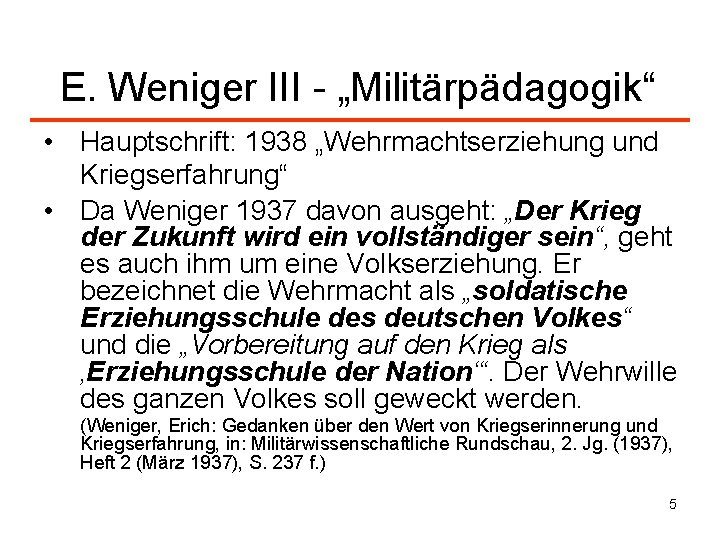 E. Weniger III - „Militärpädagogik“ • Hauptschrift: 1938 „Wehrmachtserziehung und Kriegserfahrung“ • Da Weniger