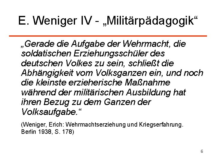 E. Weniger IV - „Militärpädagogik“ „Gerade die Aufgabe der Wehrmacht, die soldatischen Erziehungsschüler des