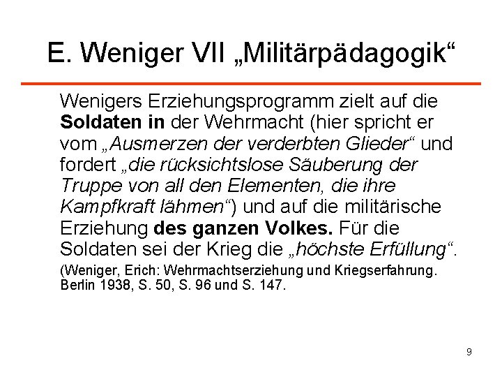 E. Weniger VII „Militärpädagogik“ Wenigers Erziehungsprogramm zielt auf die Soldaten in der Wehrmacht (hier