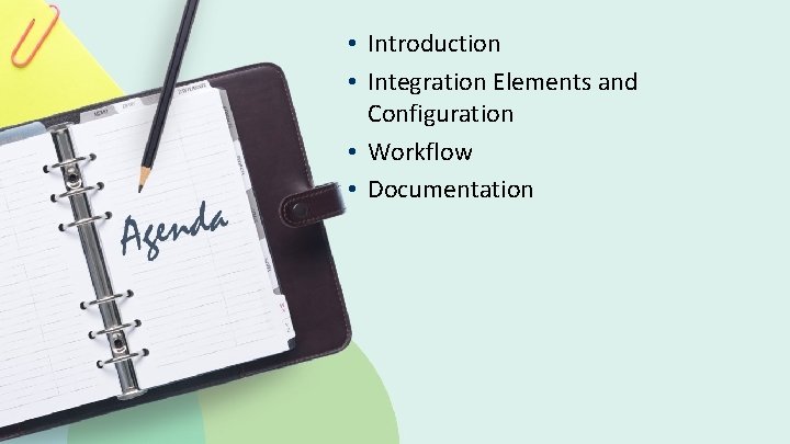  • Introduction • Integration Elements and Configuration • Workflow • Documentation © 2019