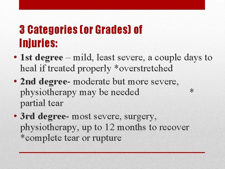 3 Categories (or Grades) of Injuries: • 1 st degree – mild, least severe,