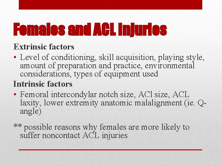 Females and ACL Injuries Extrinsic factors • Level of conditioning, skill acquisition, playing style,