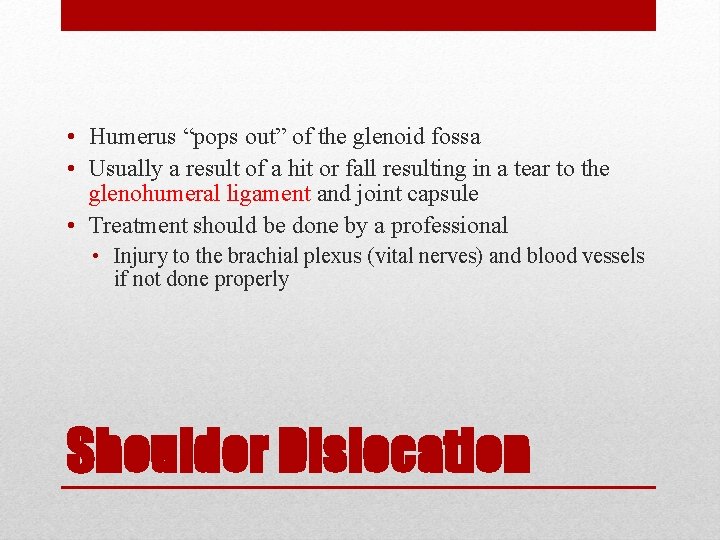  • Humerus “pops out” of the glenoid fossa • Usually a result of
