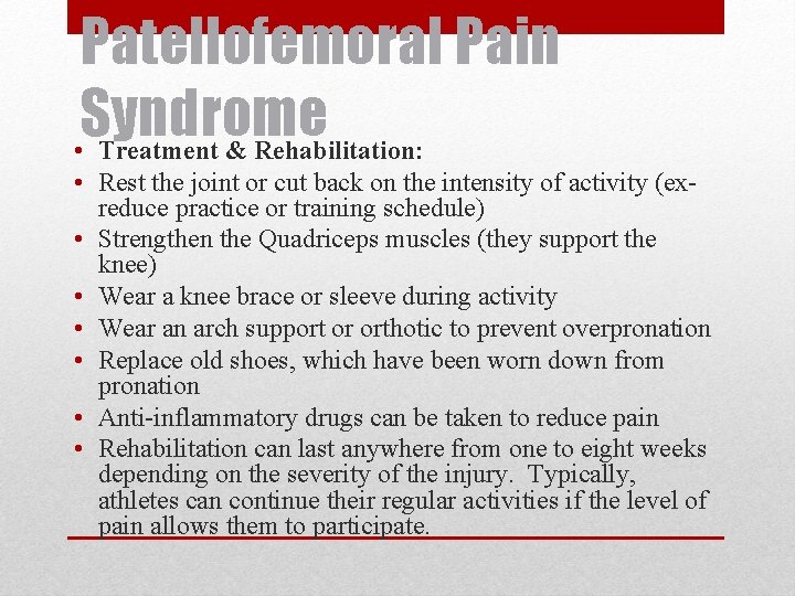 Patellofemoral Pain Syndrome • Treatment & Rehabilitation: • Rest the joint or cut back