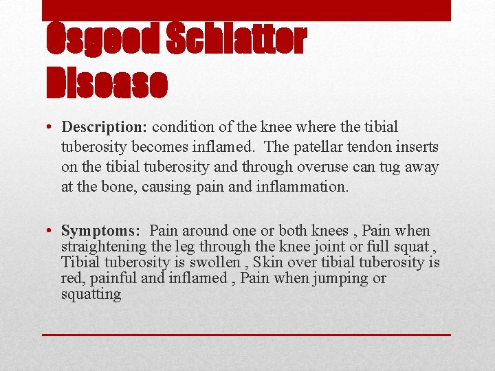 Osgood Schlatter Disease • Description: condition of the knee where the tibial tuberosity becomes