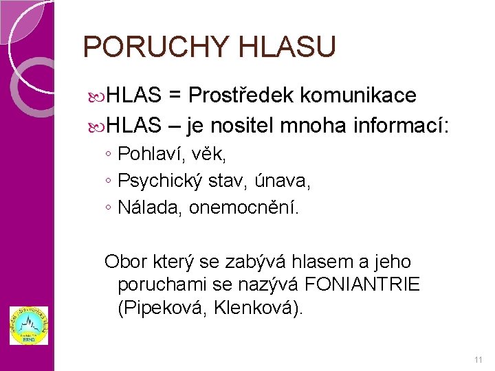 PORUCHY HLASU HLAS = Prostředek komunikace HLAS – je nositel mnoha informací: ◦ Pohlaví,