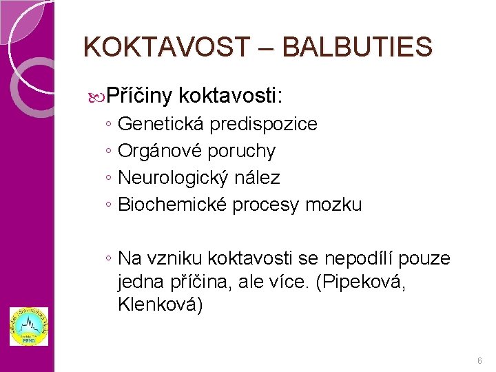 KOKTAVOST – BALBUTIES Příčiny koktavosti: ◦ Genetická predispozice ◦ Orgánové poruchy ◦ Neurologický nález