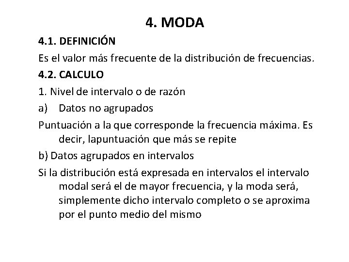 4. MODA 4. 1. DEFINICIÓN Es el valor más frecuente de la distribución de