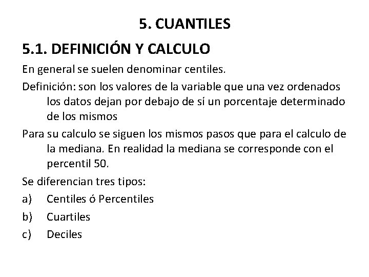 5. CUANTILES 5. 1. DEFINICIÓN Y CALCULO En general se suelen denominar centiles. Definición: