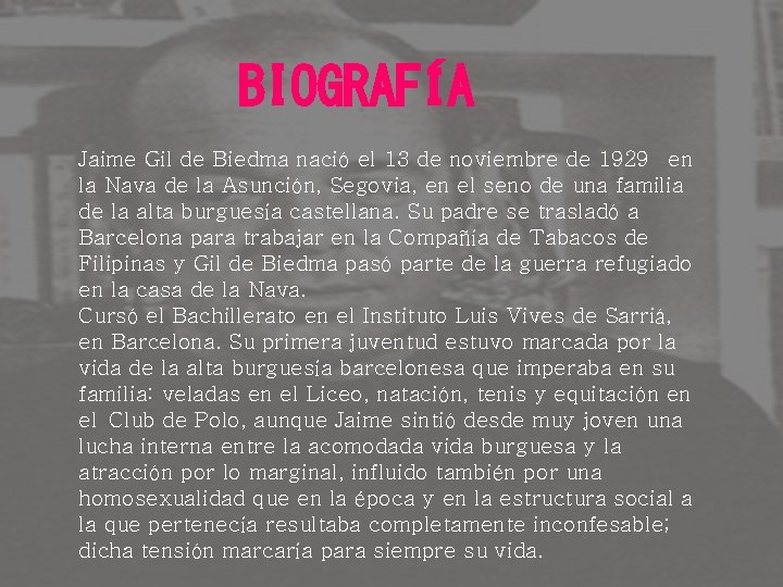 BIOGRAFÍA Jaime Gil de Biedma nació el 13 de noviembre de 1929 en la