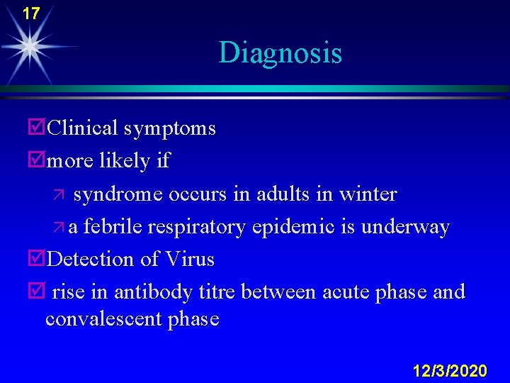 17 Diagnosis þClinical symptoms þmore likely if ä syndrome occurs in adults in winter
