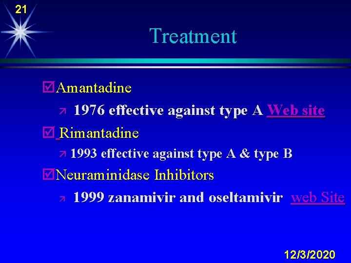 21 Treatment þAmantadine ä 1976 effective against type A Web site þ Rimantadine ä