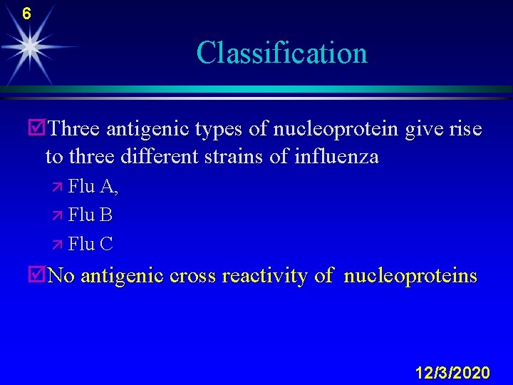 6 Classification þThree antigenic types of nucleoprotein give rise to three different strains of