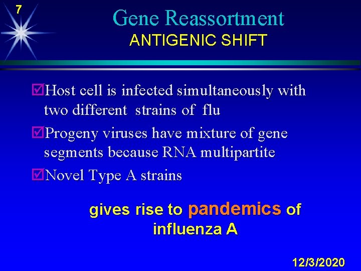 7 Gene Reassortment ANTIGENIC SHIFT þHost cell is infected simultaneously with two different strains