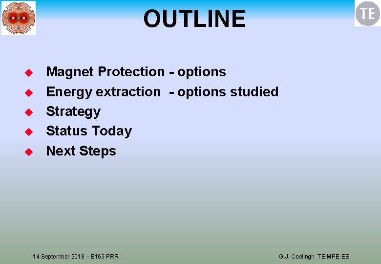 OUTLINE u u u Magnet Protection - options Energy extraction - options studied Strategy