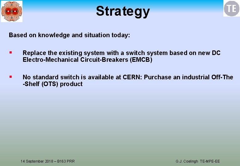 Strategy Based on knowledge and situation today: § Replace the existing system with a