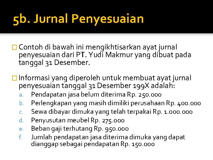 5 b. Jurnal Penyesuaian � Contoh di bawah ini mengikhtisarkan ayat jurnal penyesuaian dari