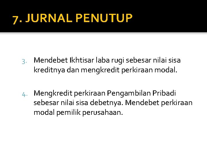 7. JURNAL PENUTUP 3. Mendebet Ikhtisar laba rugi sebesar nilai sisa kreditnya dan mengkredit