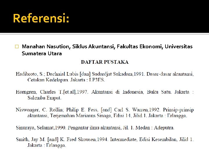 Referensi: � Manahan Nasution, Siklus Akuntansi, Fakultas Ekonomi, Universitas Sumatera Utara 