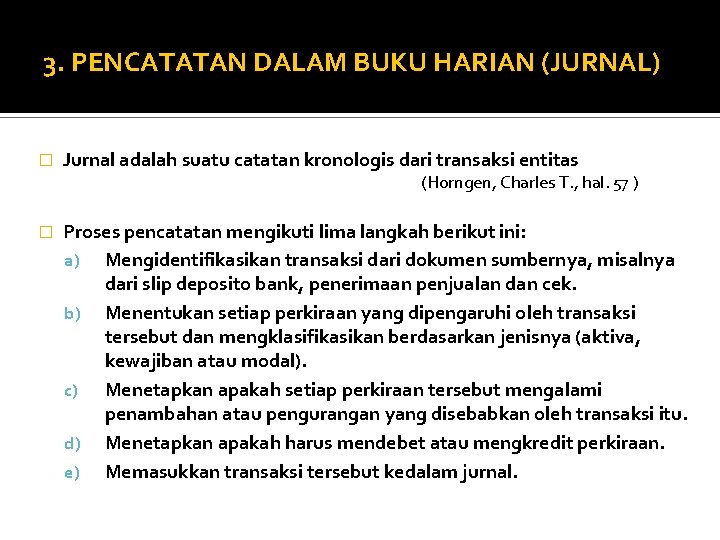 3. PENCATATAN DALAM BUKU HARIAN (JURNAL) � Jurnal adalah suatu catatan kronologis dari transaksi