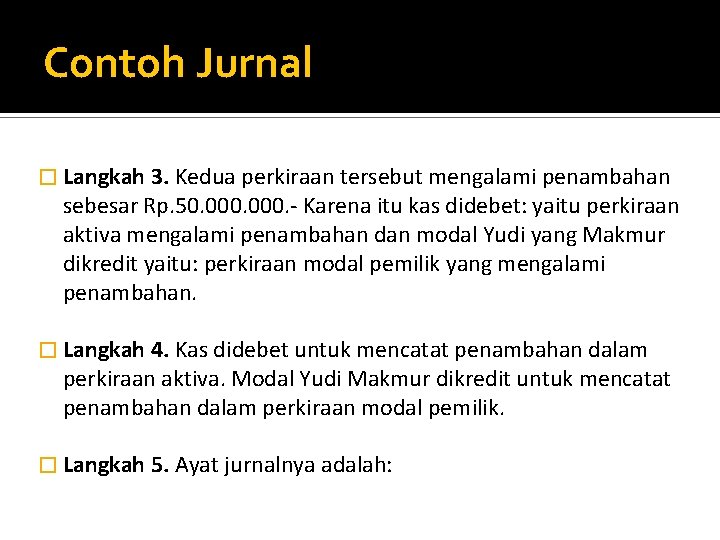 Contoh Jurnal � Langkah 3. Kedua perkiraan tersebut mengalami penambahan sebesar Rp. 50. 000.