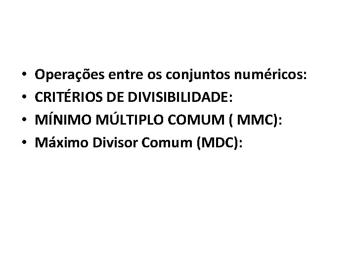  • • Operações entre os conjuntos numéricos: CRITÉRIOS DE DIVISIBILIDADE: MÍNIMO MÚLTIPLO COMUM