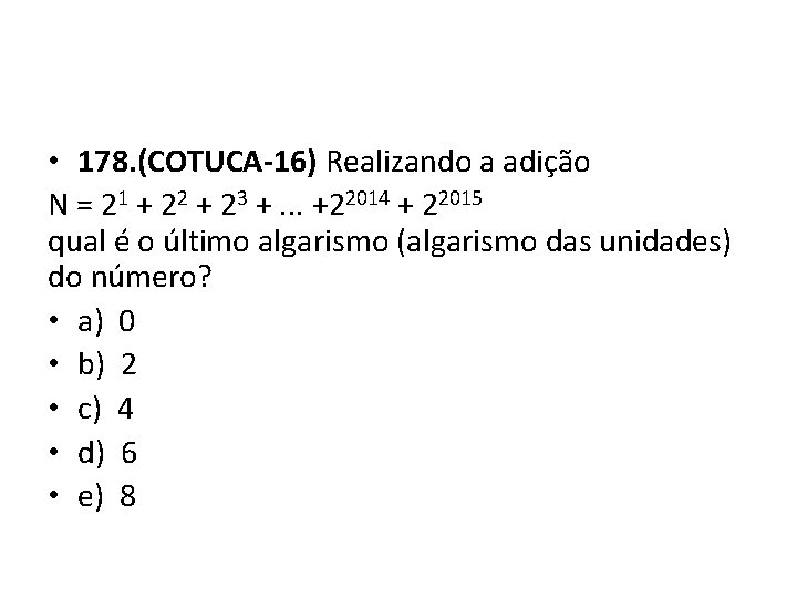  • 178. (COTUCA-16) Realizando a adição N = 21 + 22 + 23