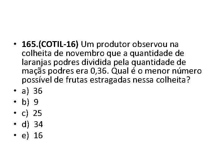 • 165. (COTIL-16) Um produtor observou na colheita de novembro que a quantidade