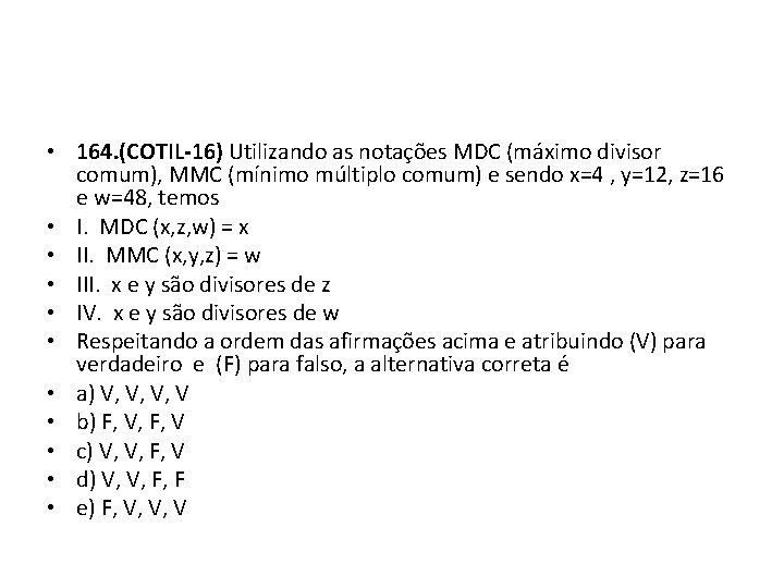  • 164. (COTIL-16) Utilizando as notações MDC (máximo divisor comum), MMC (mínimo múltiplo