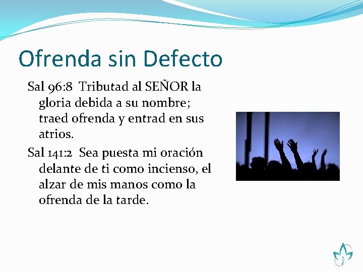 Ofrenda sin Defecto Sal 96: 8 Tributad al SEÑOR la gloria debida a su
