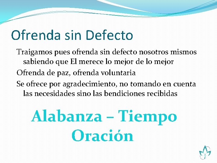 Ofrenda sin Defecto Traigamos pues ofrenda sin defecto nosotros mismos sabiendo que El merece