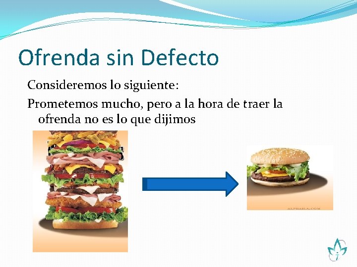Ofrenda sin Defecto Consideremos lo siguiente: Prometemos mucho, pero a la hora de traer