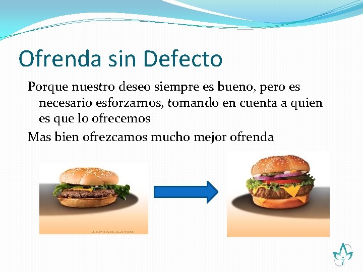 Ofrenda sin Defecto Porque nuestro deseo siempre es bueno, pero es necesario esforzarnos, tomando
