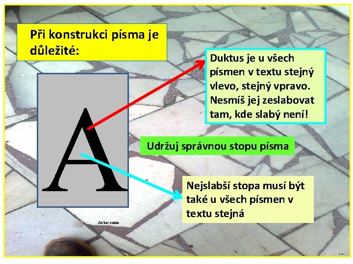  Při konstrukci písma je důležité: A Duktus je u všech písmen v textu