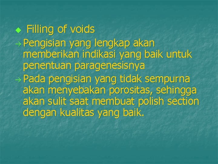 u Filling of voids Pengisian yang lengkap akan memberikan indikasi yang baik untuk penentuan