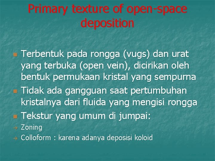 Primary texture of open-space deposition n Terbentuk pada rongga (vugs) dan urat yang terbuka