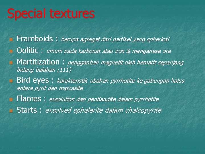 Special textures n Framboids : berupa agregat dari partikel yang spherical Oolitic : umum