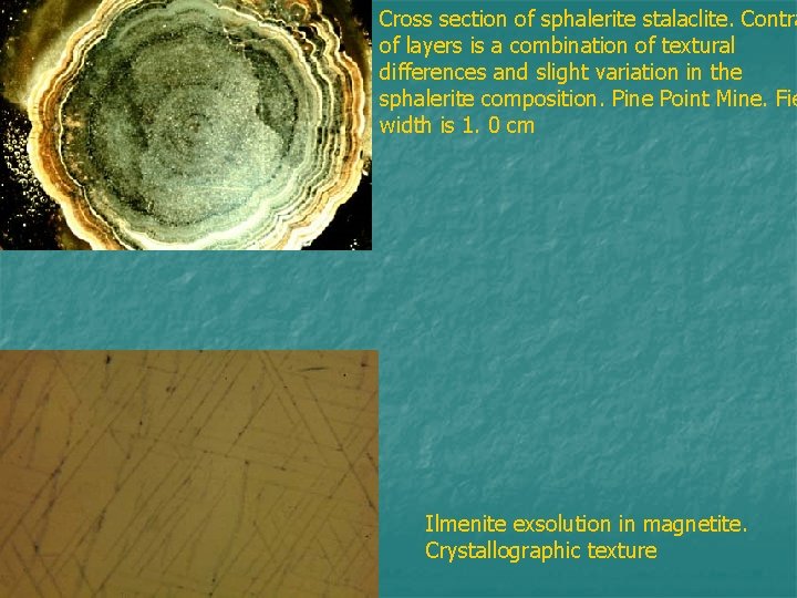 Cross section of sphalerite stalaclite. Contra of layers is a combination of textural differences